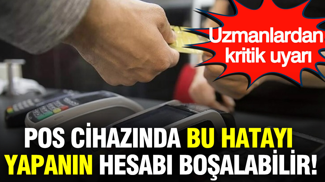 Pos cihazinda bu hatayi yapanin hesabi bosalabilir uzmanlardan kritik uyari isU1iMfz